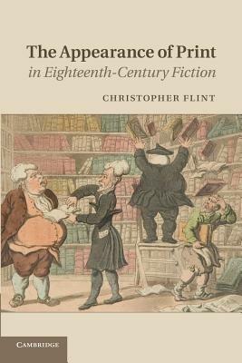 The Appearance of Print in Eighteenth-Century Fiction - Christopher Flint - cover