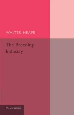 The Breeding Industry: Its Value to the Country, and its Needs - Walter Heape - cover