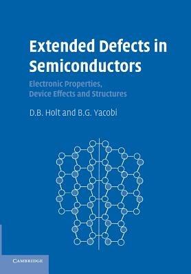 Extended Defects in Semiconductors: Electronic Properties, Device Effects and Structures - D. B. Holt,B. G. Yacobi - cover