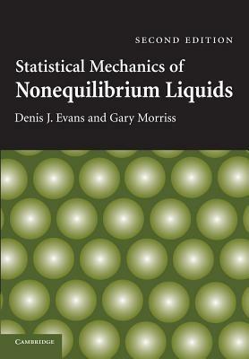 Statistical Mechanics of Nonequilibrium Liquids - Denis J. Evans,Gary Morriss - cover