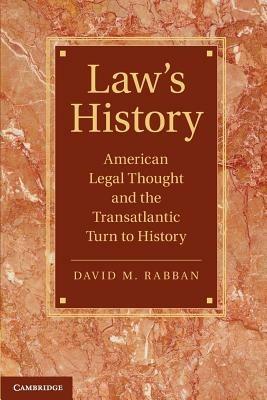 Law's History: American Legal Thought and the Transatlantic Turn to History - David M. Rabban - cover