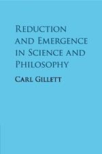 Reduction and Emergence in Science and Philosophy