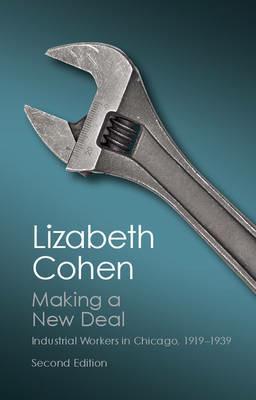 Making a New Deal: Industrial Workers in Chicago, 1919-1939 - Lizabeth Cohen - cover