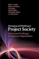 Managing and Working in Project Society: Institutional Challenges of Temporary Organizations