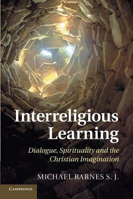 Interreligious Learning: Dialogue, Spirituality and the Christian Imagination - Michael Barnes - cover