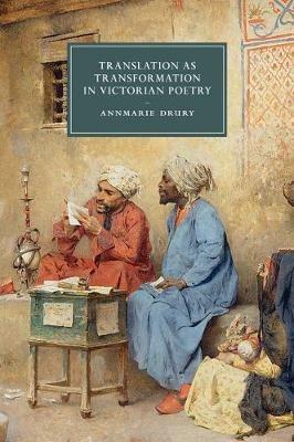 Translation as Transformation in Victorian Poetry - Annmarie Drury - cover
