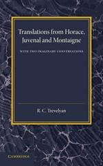 Translations from Horace, Juvenal and Montaigne: With Two Imaginary Conversations