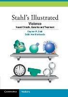 Stahl's Illustrated Violence: Neural Circuits, Genetics and Treatment - Stephen M. Stahl - cover