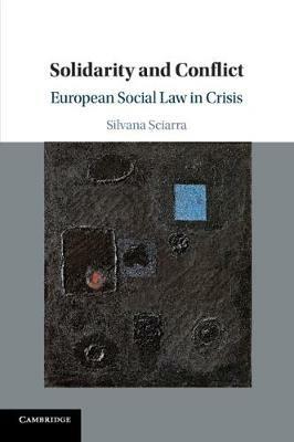 Solidarity and Conflict: European Social Law in Crisis - Silvana Sciarra - cover