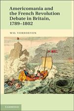 Americomania and the French Revolution Debate in Britain, 1789–1802