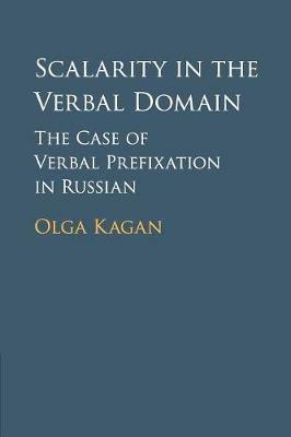 Scalarity in the Verbal Domain: The Case of Verbal Prefixation in Russian - Olga Kagan - cover