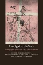 Law against the State: Ethnographic Forays into Law's Transformations