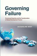 Governing Failure: Provisional Expertise and the Transformation of Global Development Finance