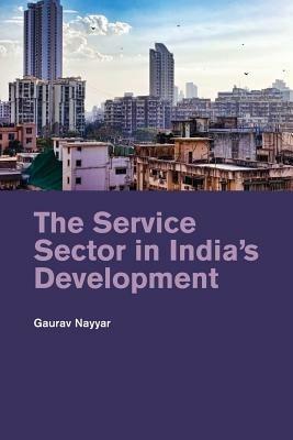 The Service Sector in India's Development - Gaurav Nayyar - cover