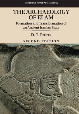 The Archaeology of Elam: Formation and Transformation of an Ancient Iranian State - D. T. Potts - cover