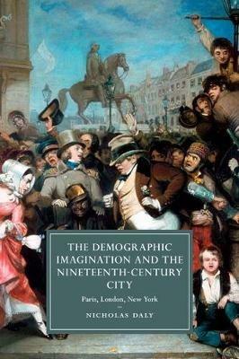 The Demographic Imagination and the Nineteenth-Century City: Paris, London, New York - Nicholas Daly - cover