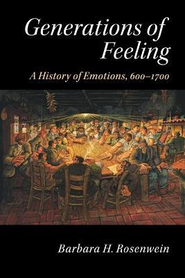 Generations of Feeling: A History of Emotions, 600-1700 - Barbara H. Rosenwein - cover