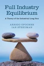 Full Industry Equilibrium: A Theory of the Industrial Long Run