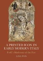 A Printed Icon in Early Modern Italy: Forlì's Madonna of the Fire - Lisa Pon - cover