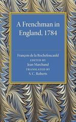 A Frenchman in England 1784: Being the Melanges sur l'Angleterre of Francois de la Rochefoucauld