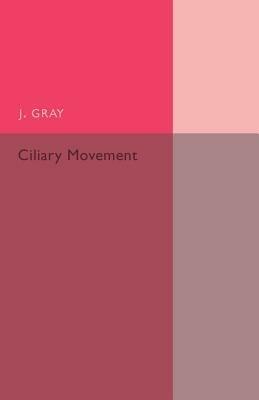 Ciliary Movement - J. Gray - cover