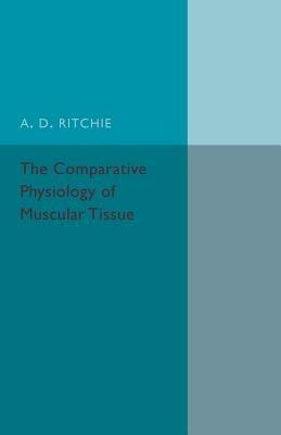 The Comparative Physiology of Muscular Tissue - A. D. Ritchie - cover