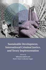 Sustainable Development, International Criminal Justice, and Treaty Implementation