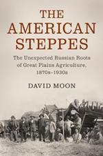 The American Steppes: The Unexpected Russian Roots of Great Plains Agriculture, 1870s-1930s