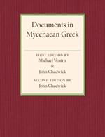 Documents in Mycenaean Greek: Three Hundred Selected Tablets from Knossos, Pylos and Mycenae with Commentary and Vocabulary