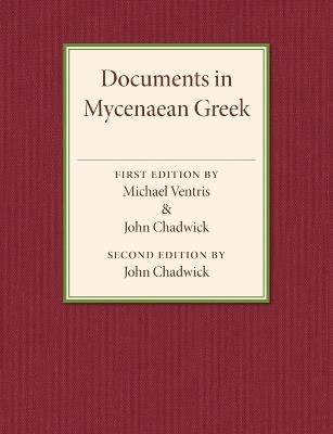 Documents in Mycenaean Greek: Three Hundred Selected Tablets from Knossos, Pylos and Mycenae with Commentary and Vocabulary - Michael Ventris,John Chadwick - cover