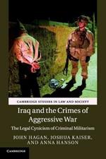 Iraq and the Crimes of Aggressive War: The Legal Cynicism of Criminal Militarism