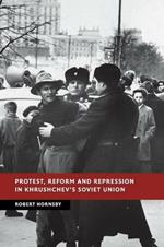 Protest, Reform and Repression in Khrushchev's Soviet Union