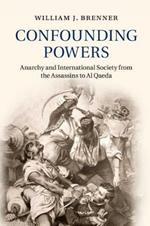 Confounding Powers: Anarchy and International Society from the Assassins to Al Qaeda