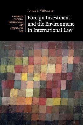 Foreign Investment and the Environment in International Law - Jorge E. Vinuales - cover