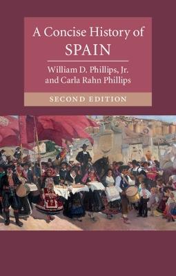 A Concise History of Spain - William D. Phillips, Jr,Carla Rahn Phillips - cover