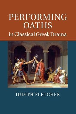 Performing Oaths in Classical Greek Drama - Judith Fletcher - cover