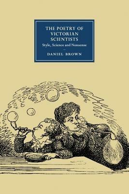 The Poetry of Victorian Scientists: Style, Science and Nonsense - Daniel Brown - cover