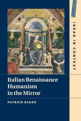 Italian Renaissance Humanism in the Mirror - Patrick Baker - cover