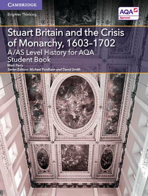 A/AS Level History for AQA Stuart Britain and the Crisis of Monarchy, 1603–1702 Student Book - Mark Parry - cover