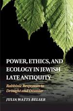 Power, Ethics, and Ecology in Jewish Late Antiquity: Rabbinic Responses to Drought and Disaster