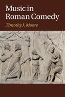 Music in Roman Comedy - Timothy J. Moore - cover