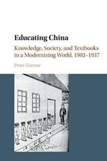 Educating China: Knowledge, Society and Textbooks in a Modernizing World, 1902-1937