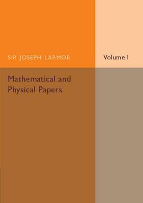 Mathematical and Physical Papers - Joseph Larmor - cover