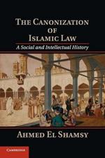 The Canonization of Islamic Law: A Social and Intellectual History