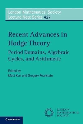 Recent Advances in Hodge Theory: Period Domains, Algebraic Cycles, and Arithmetic - cover