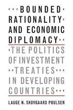 Bounded Rationality and Economic Diplomacy: The Politics of Investment Treaties in Developing Countries