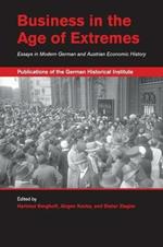 Business in the Age of Extremes: Essays in Modern German and Austrian Economic History