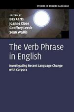 The Verb Phrase in English: Investigating Recent Language Change with Corpora