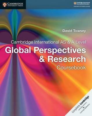 Cambridge International AS & A Level Global Perspectives & Research Coursebook - David Towsey - cover