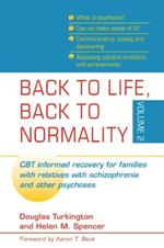 Back to Life, Back to Normality: Volume 2: CBT Informed Recovery for Families with Relatives with Schizophrenia and Other Psychoses